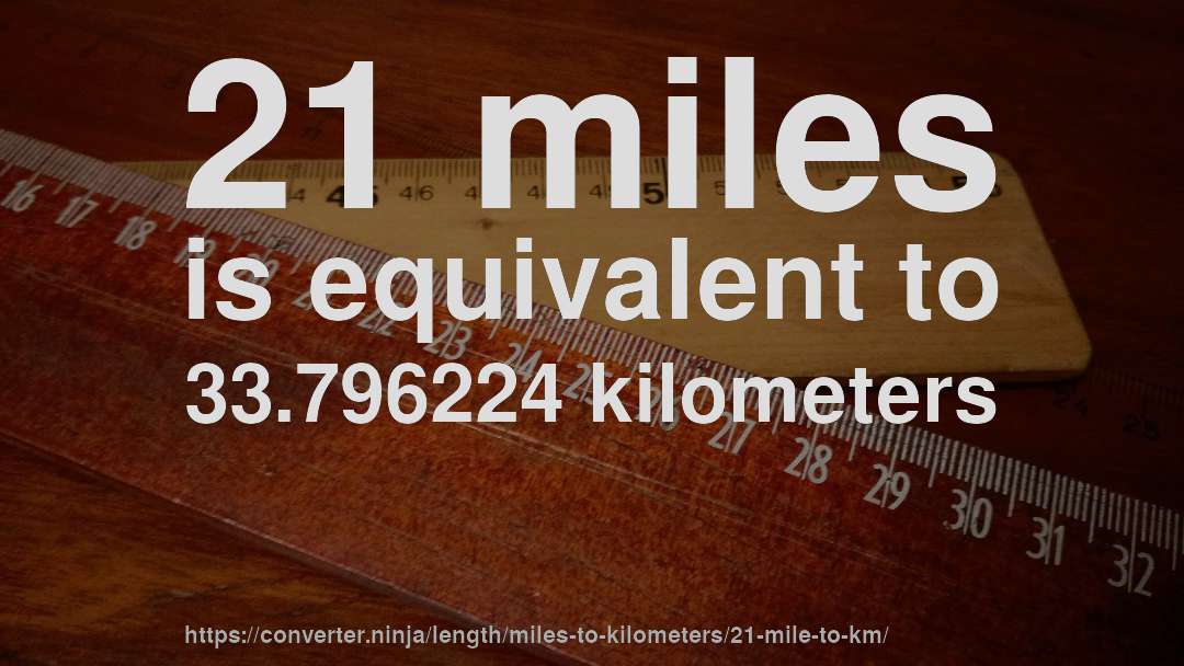 21 miles is equivalent to 33.796224 kilometers