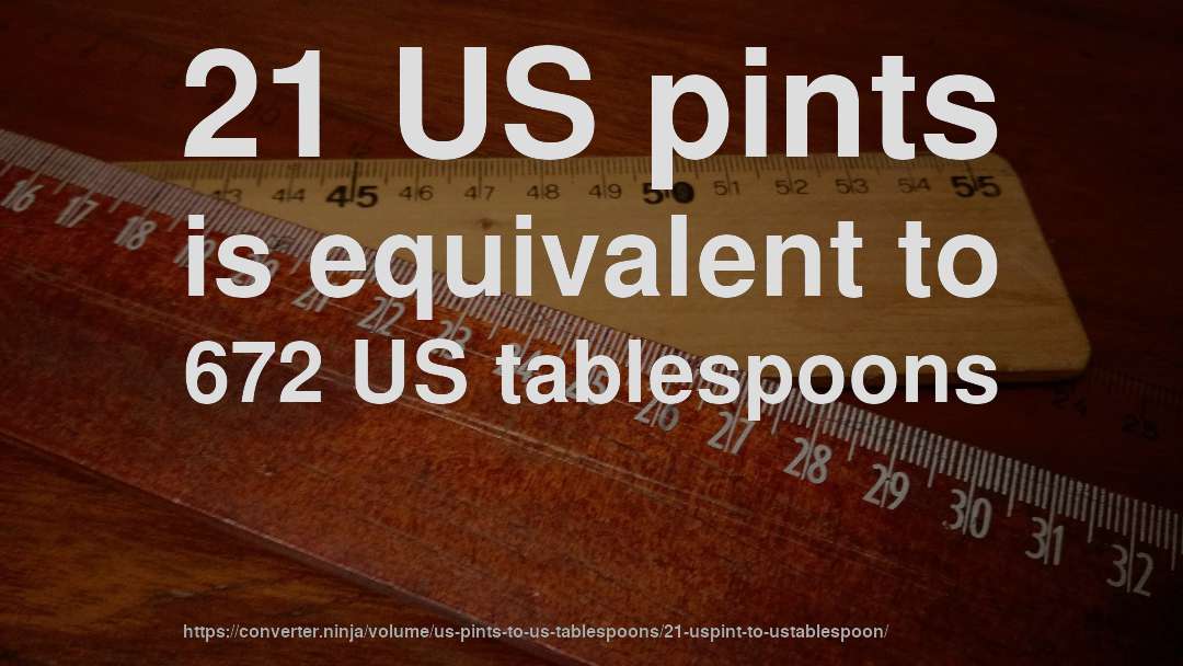 21 US pints is equivalent to 672 US tablespoons