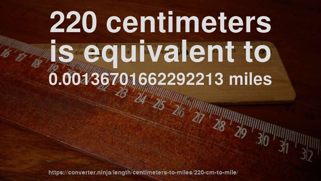 220 centimeters is equivalent to 0.00136701662292213 miles