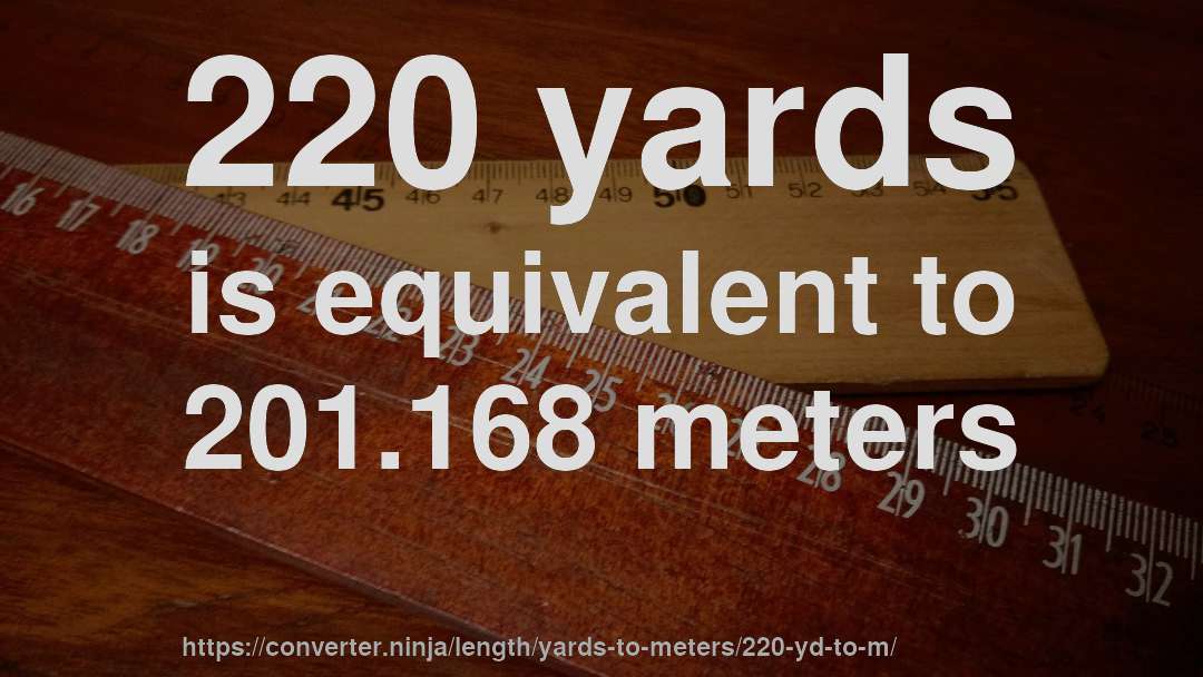 220 yards is equivalent to 201.168 meters