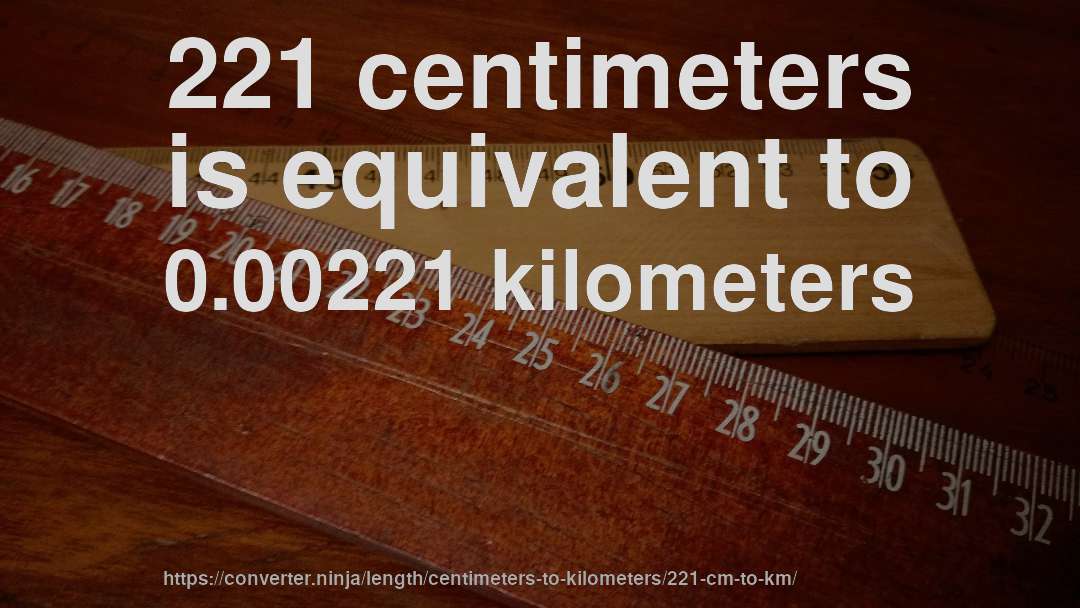 221 centimeters is equivalent to 0.00221 kilometers