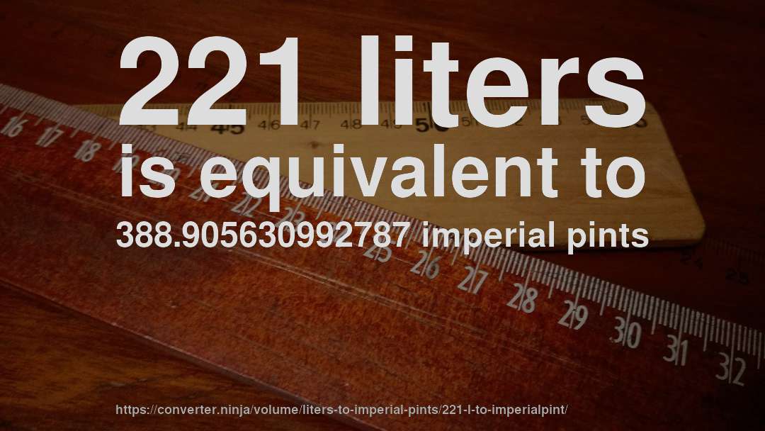 221 liters is equivalent to 388.905630992787 imperial pints