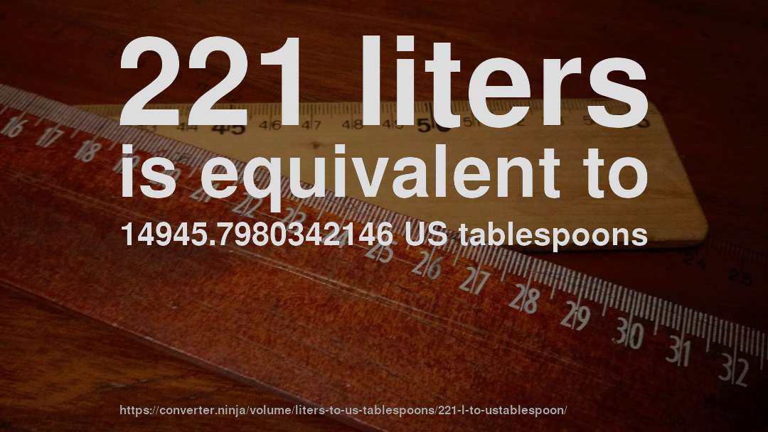 221 liters is equivalent to 14945.7980342146 US tablespoons