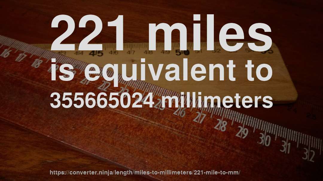 221 miles is equivalent to 355665024 millimeters