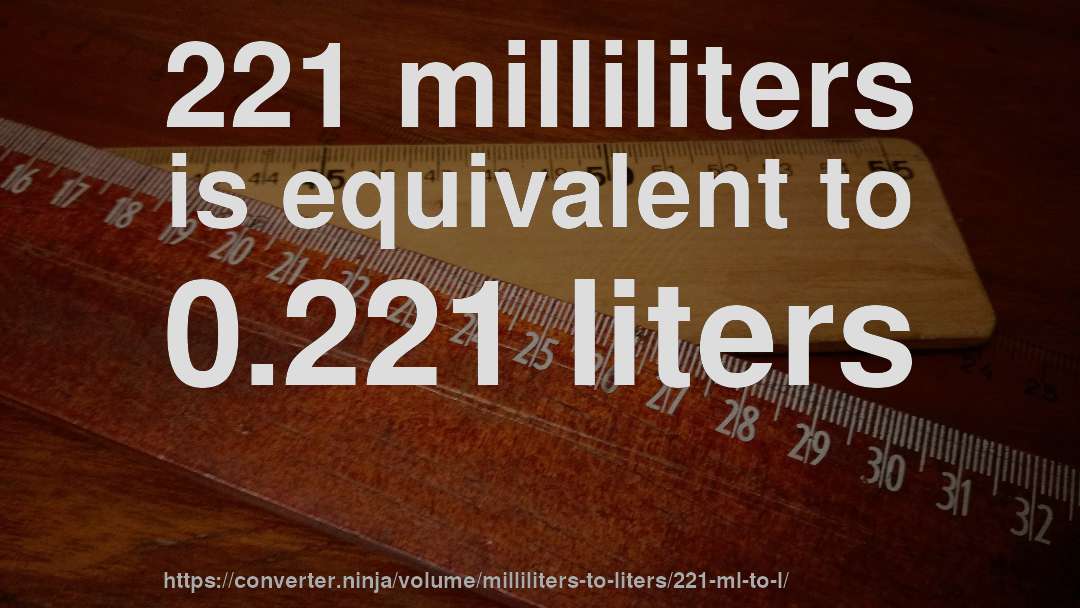 221 milliliters is equivalent to 0.221 liters