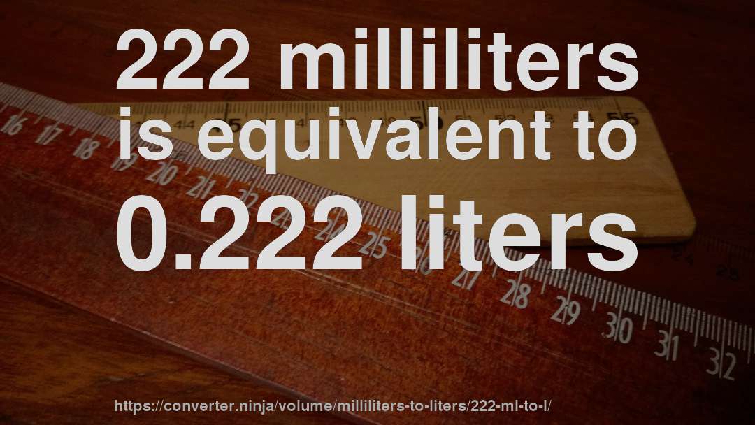 222 milliliters is equivalent to 0.222 liters