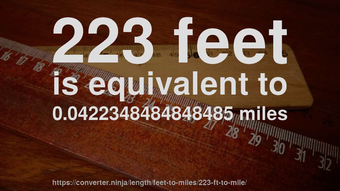 223 feet is equivalent to 0.0422348484848485 miles