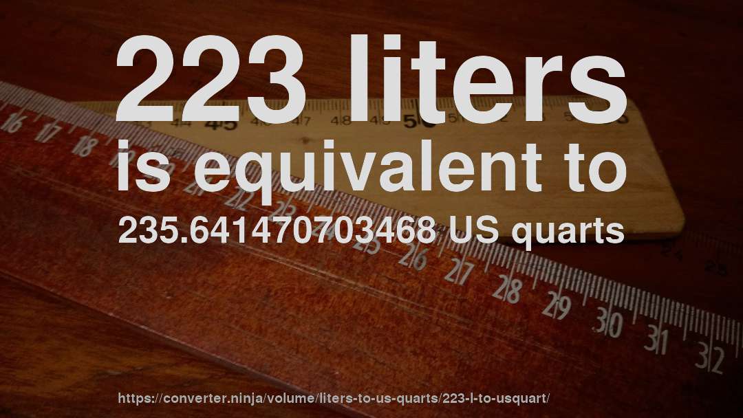 223 liters is equivalent to 235.641470703468 US quarts