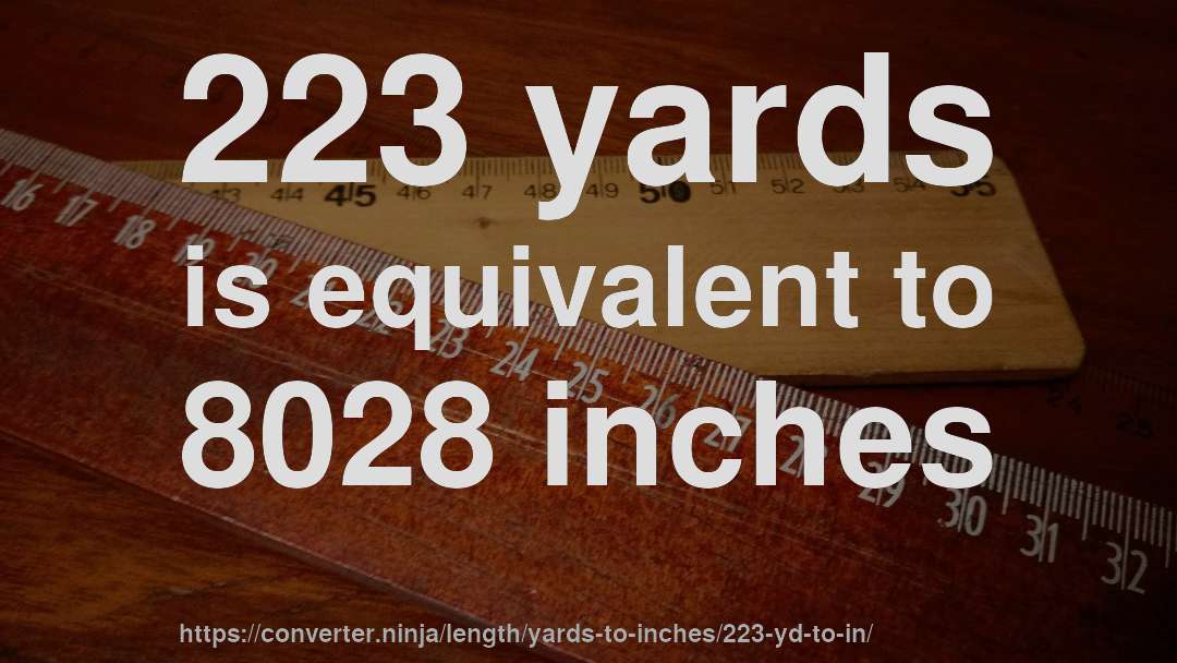 223 yards is equivalent to 8028 inches