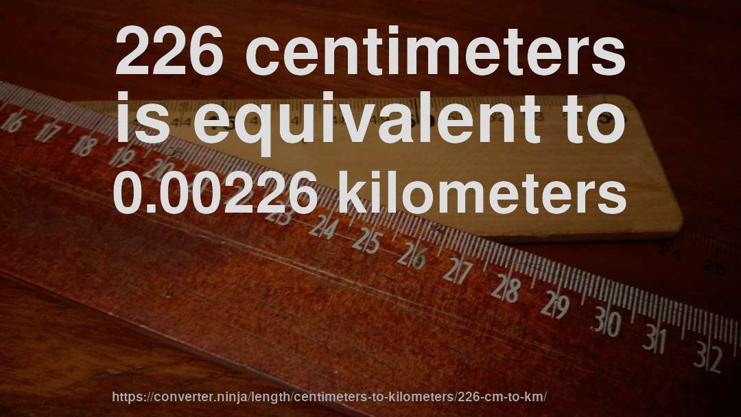 226 centimeters is equivalent to 0.00226 kilometers