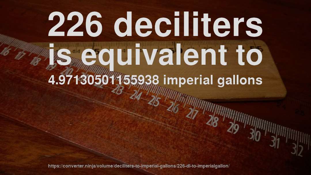 226 deciliters is equivalent to 4.97130501155938 imperial gallons