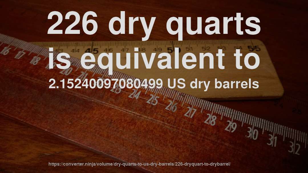 226 dry quarts is equivalent to 2.15240097080499 US dry barrels
