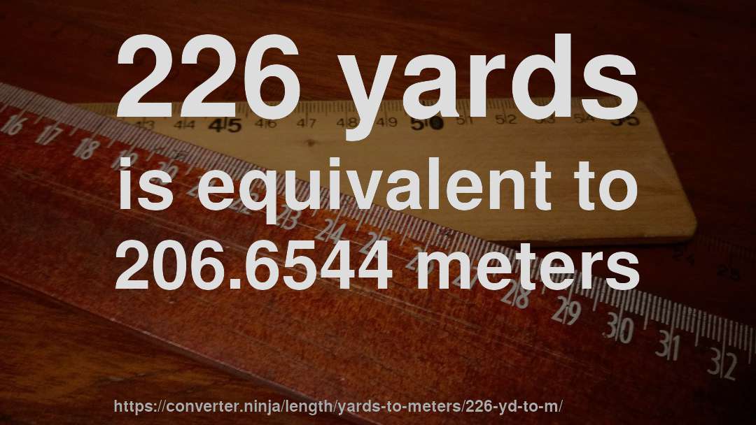 226 yards is equivalent to 206.6544 meters