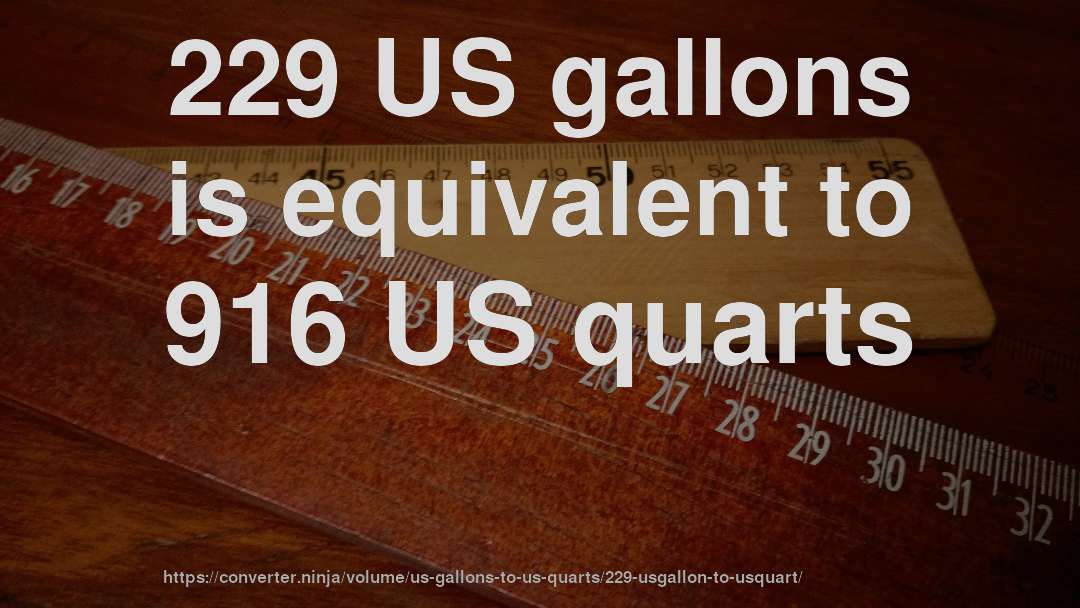 229 US gallons is equivalent to 916 US quarts