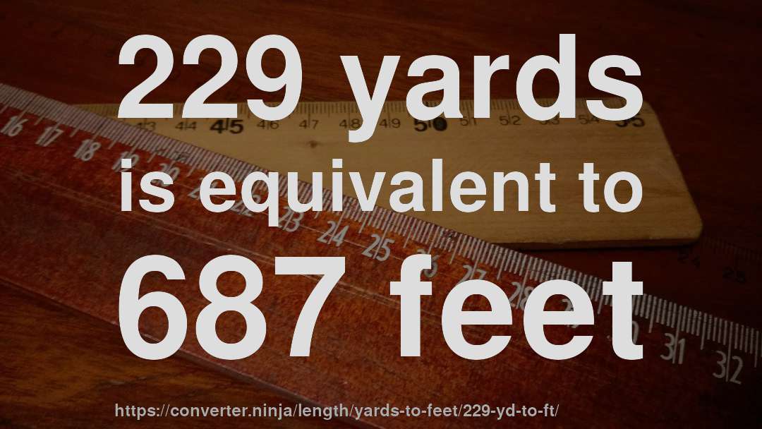229 yards is equivalent to 687 feet