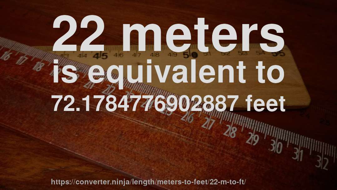 22 meters is equivalent to 72.1784776902887 feet