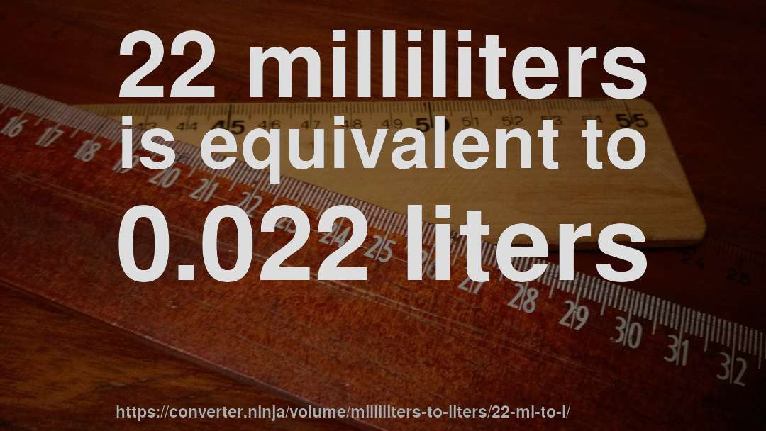 22 milliliters is equivalent to 0.022 liters
