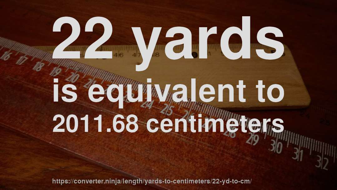 22 yards is equivalent to 2011.68 centimeters