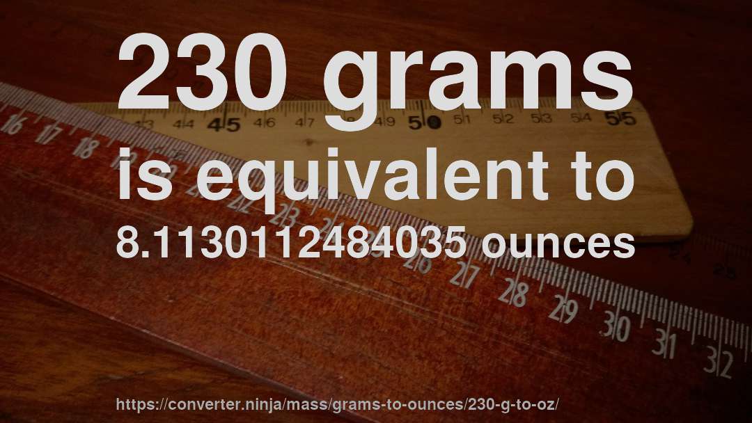 230 grams is equivalent to 8.1130112484035 ounces