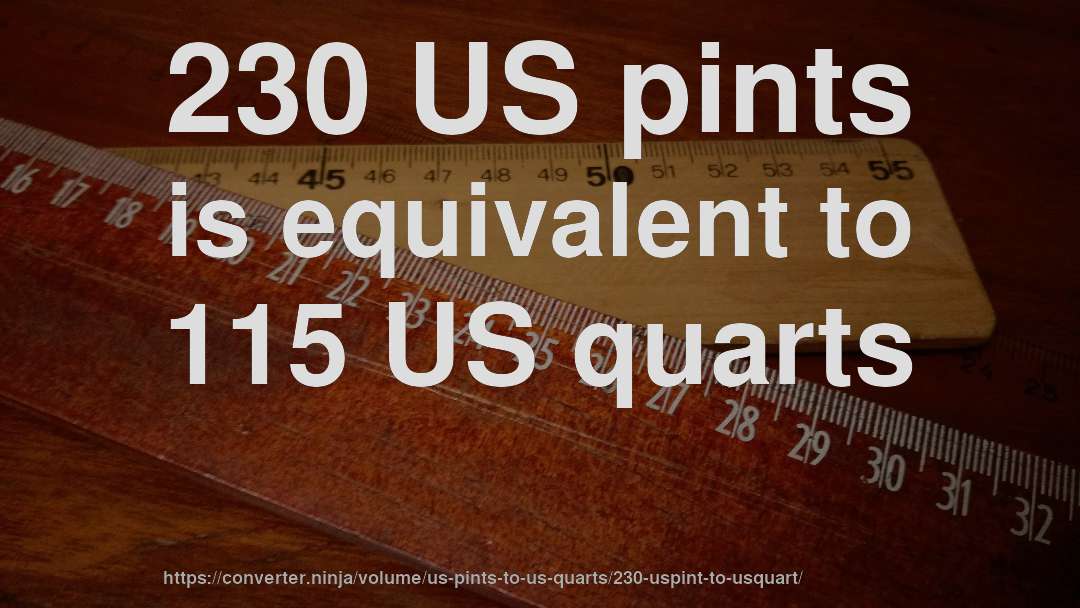 230 US pints is equivalent to 115 US quarts