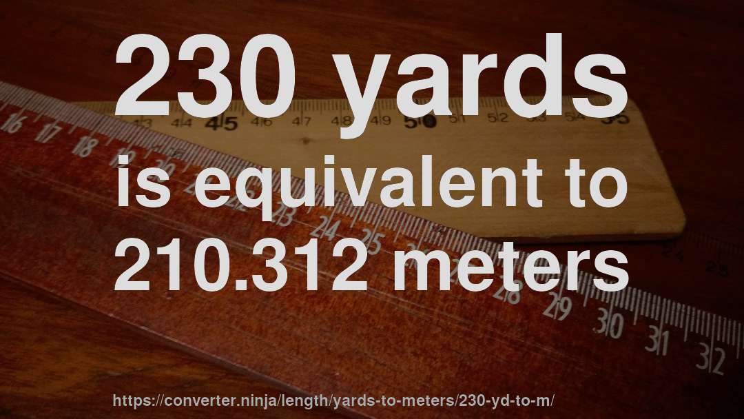 230 yards is equivalent to 210.312 meters