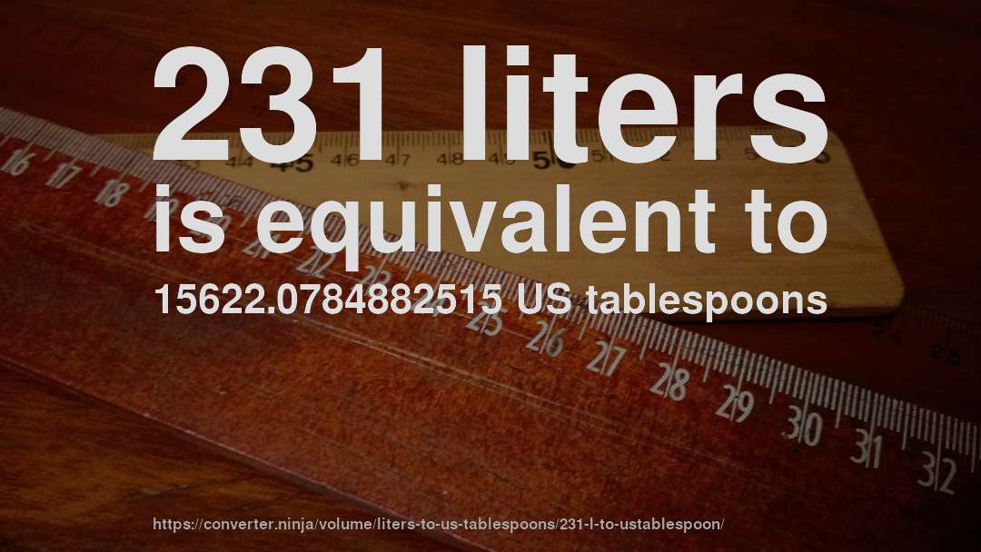 231 liters is equivalent to 15622.0784882515 US tablespoons