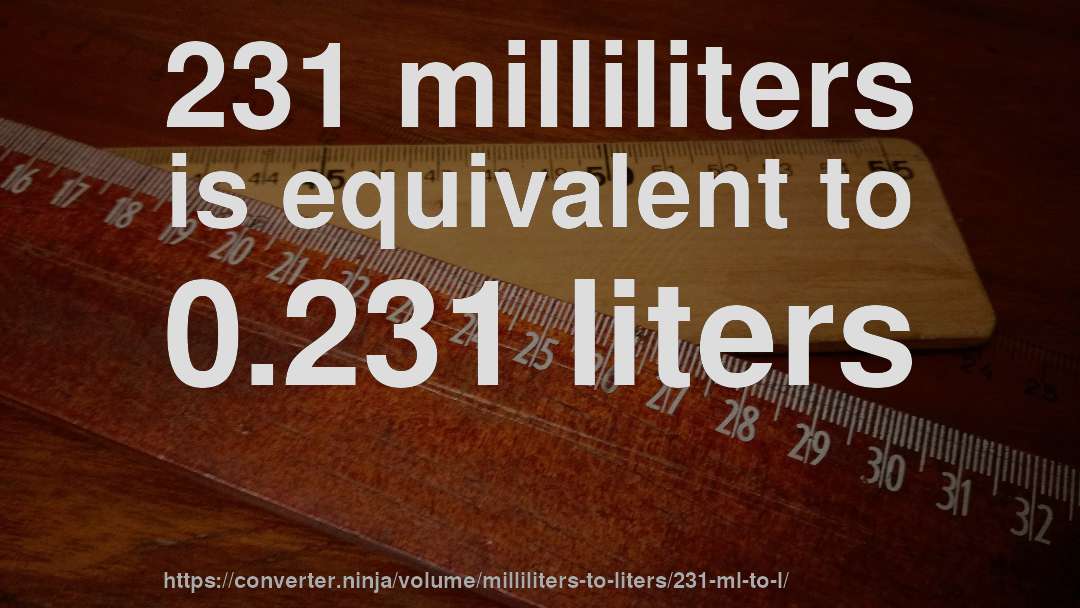 231 milliliters is equivalent to 0.231 liters