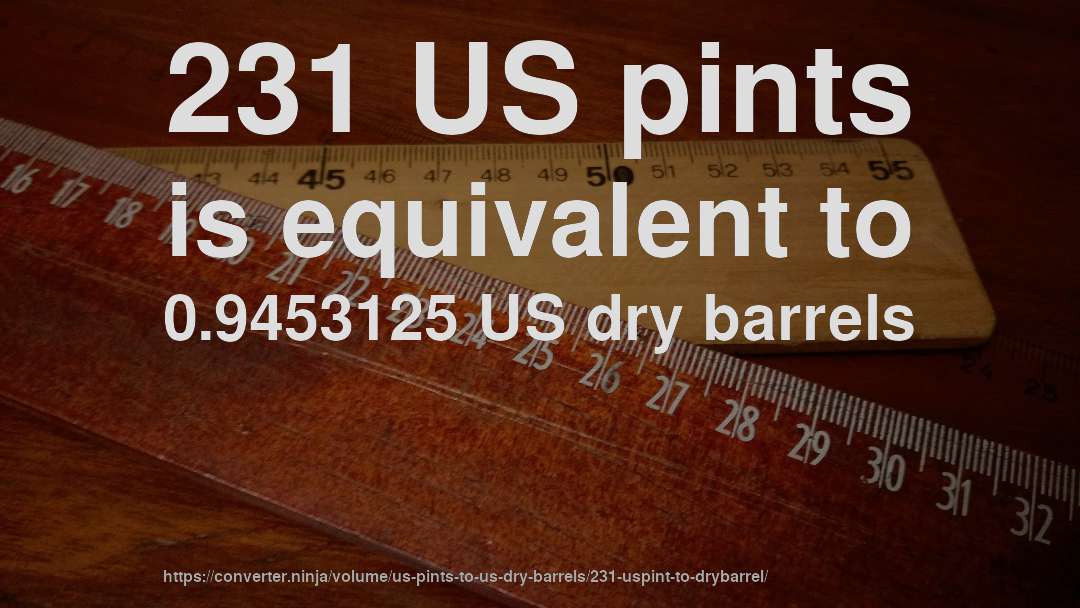 231 US pints is equivalent to 0.9453125 US dry barrels