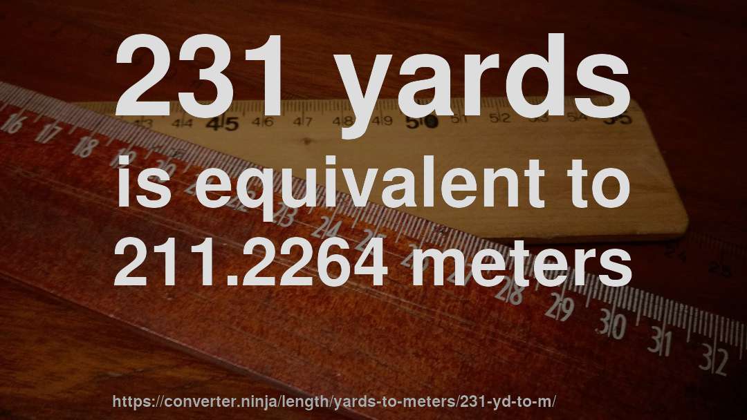 231 yards is equivalent to 211.2264 meters