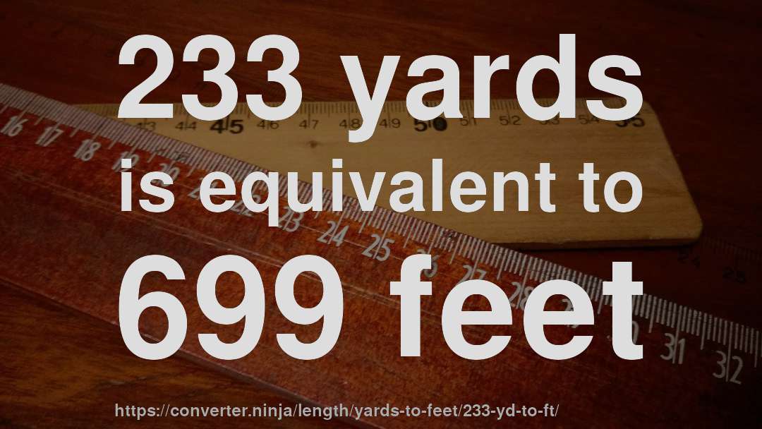 233 yards is equivalent to 699 feet