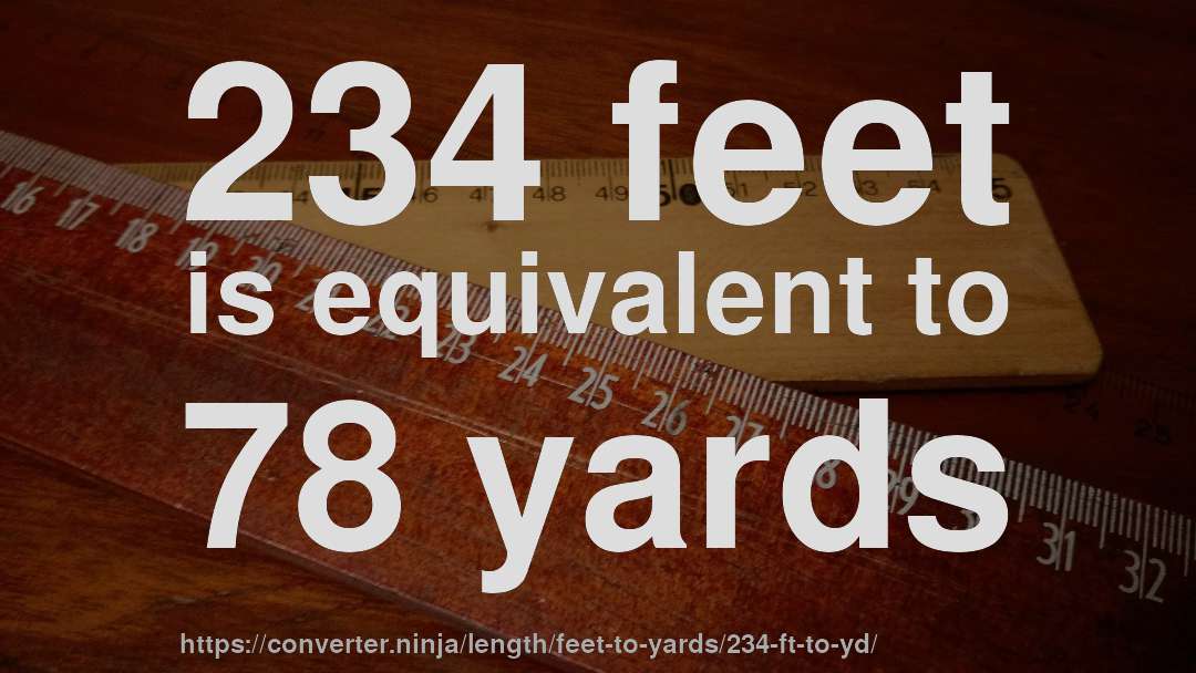 234 feet is equivalent to 78 yards