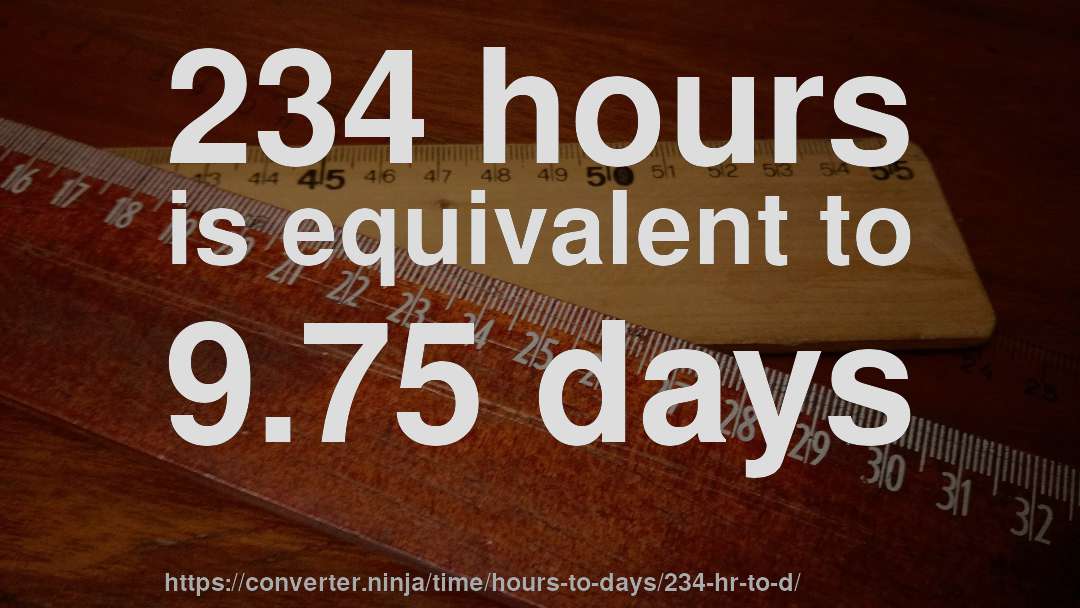 234 hours is equivalent to 9.75 days