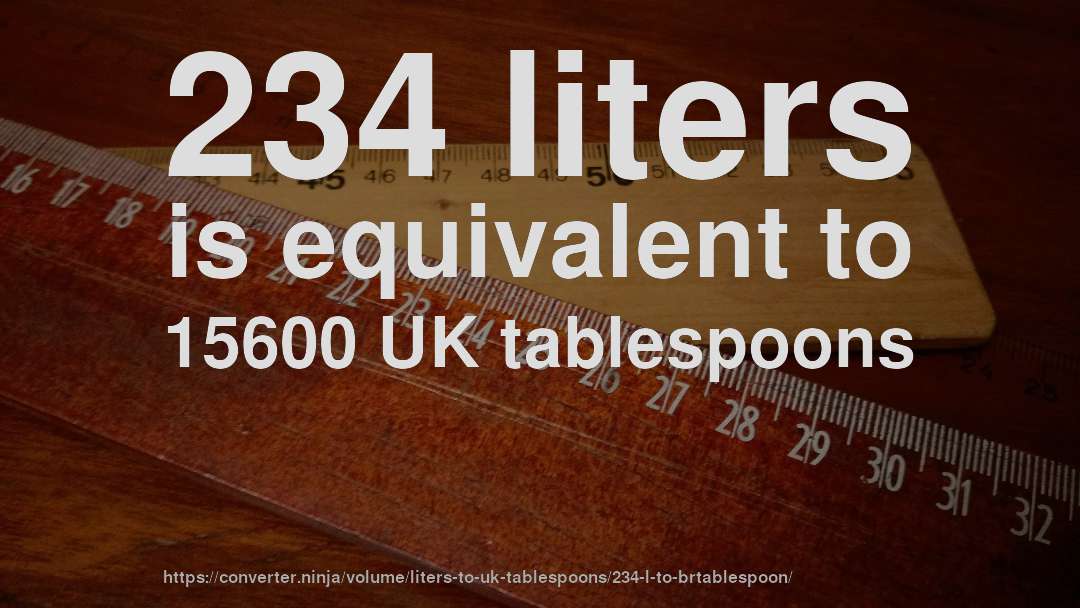 234 liters is equivalent to 15600 UK tablespoons