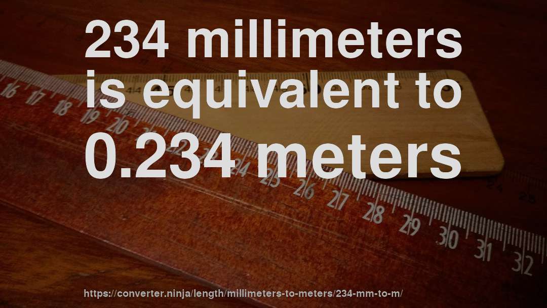 234 millimeters is equivalent to 0.234 meters