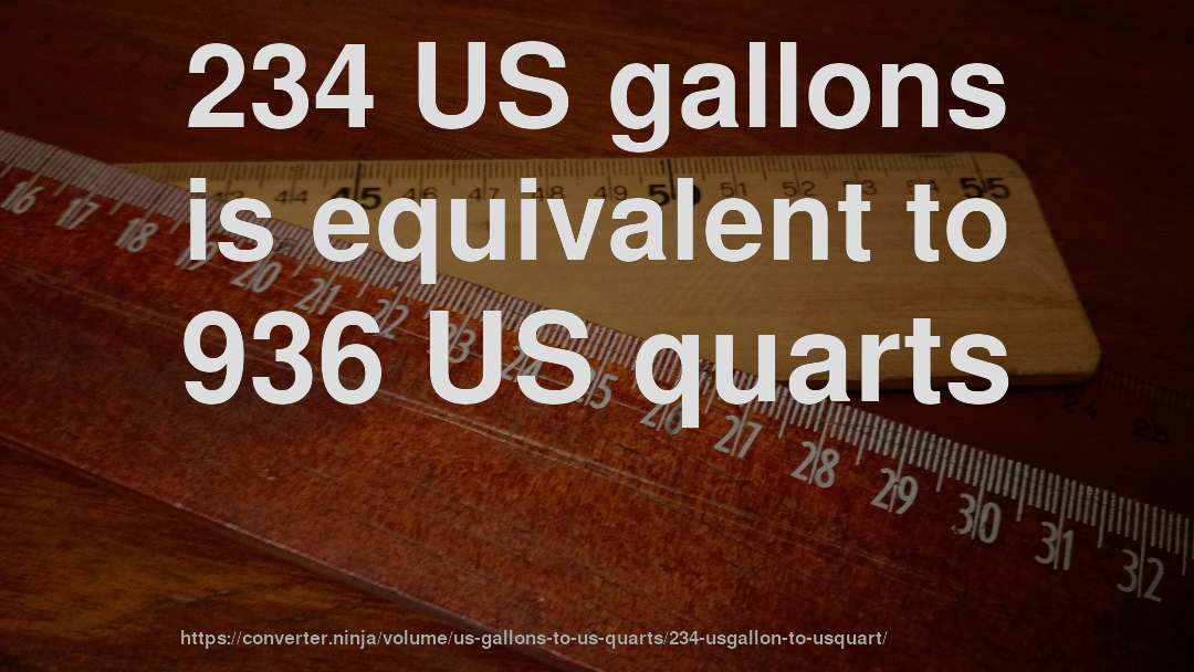 234 US gallons is equivalent to 936 US quarts
