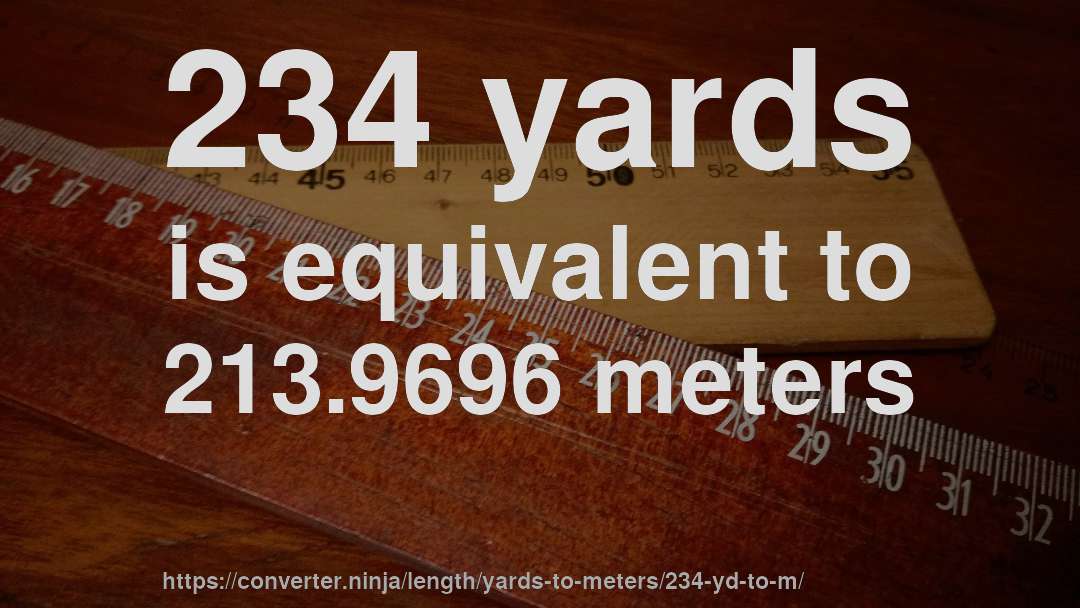 234 yards is equivalent to 213.9696 meters