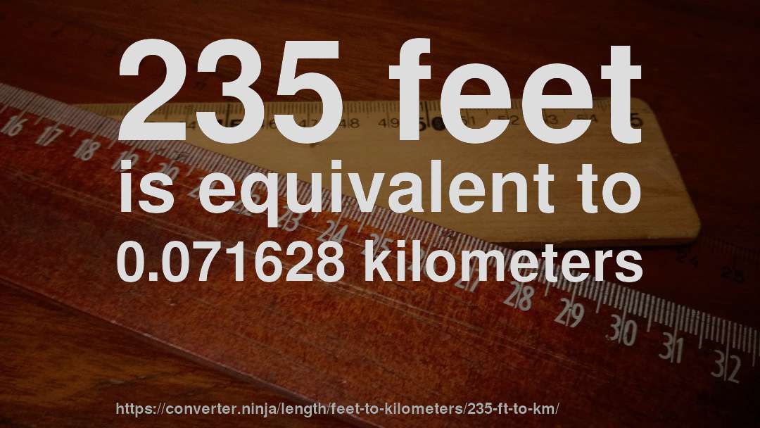 235 feet is equivalent to 0.071628 kilometers