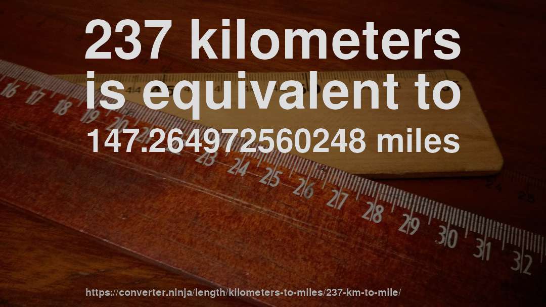 237 kilometers is equivalent to 147.264972560248 miles