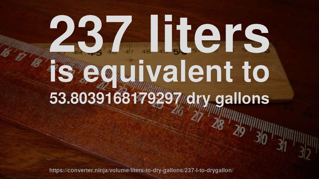 237 liters is equivalent to 53.8039168179297 dry gallons