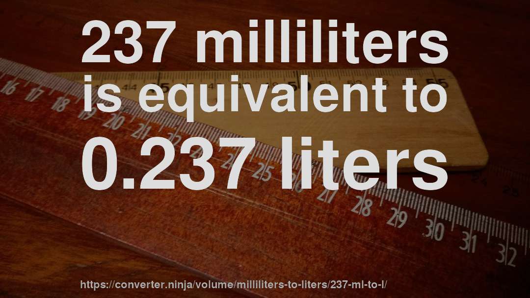 237 milliliters is equivalent to 0.237 liters