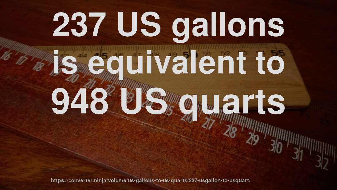 237 US gallons is equivalent to 948 US quarts