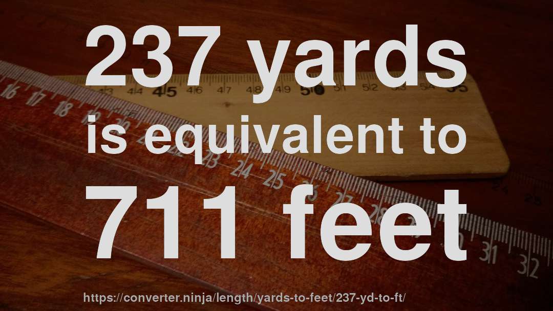 237 yards is equivalent to 711 feet