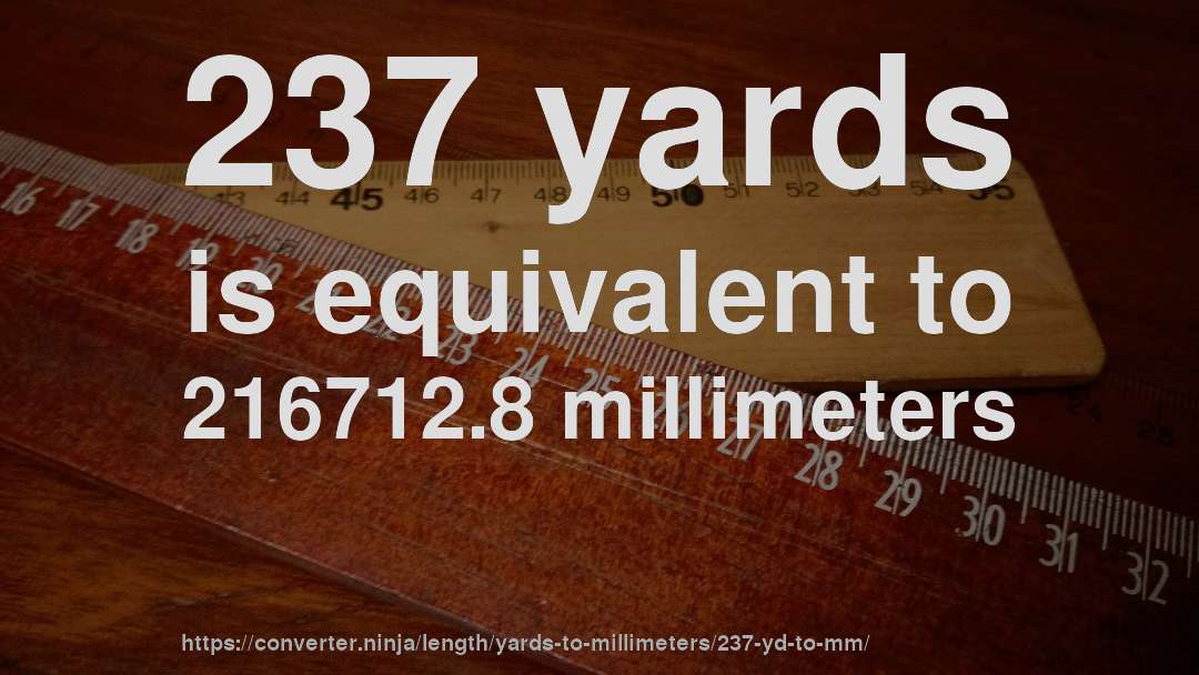 237 yards is equivalent to 216712.8 millimeters