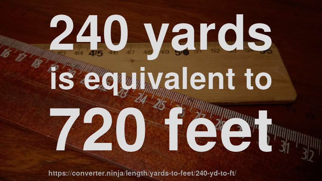 240 yards is equivalent to 720 feet