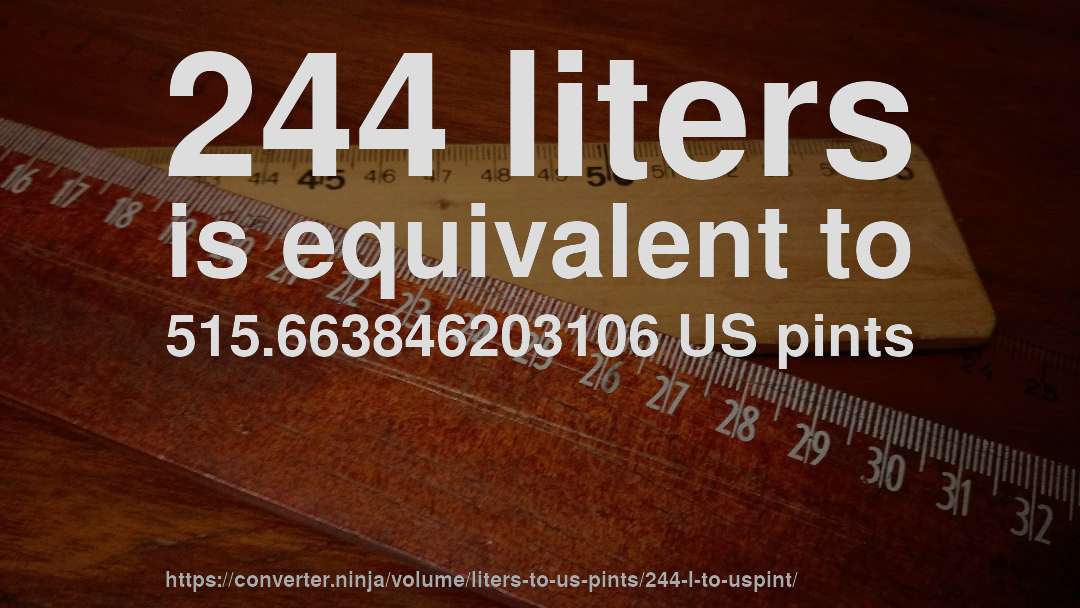 244 liters is equivalent to 515.663846203106 US pints