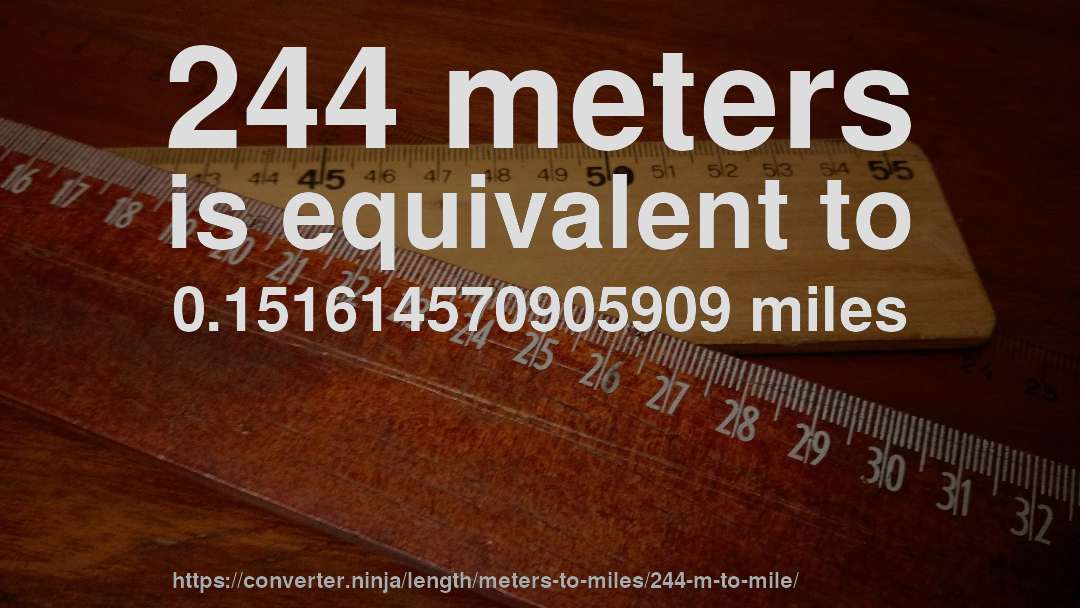244 meters is equivalent to 0.151614570905909 miles