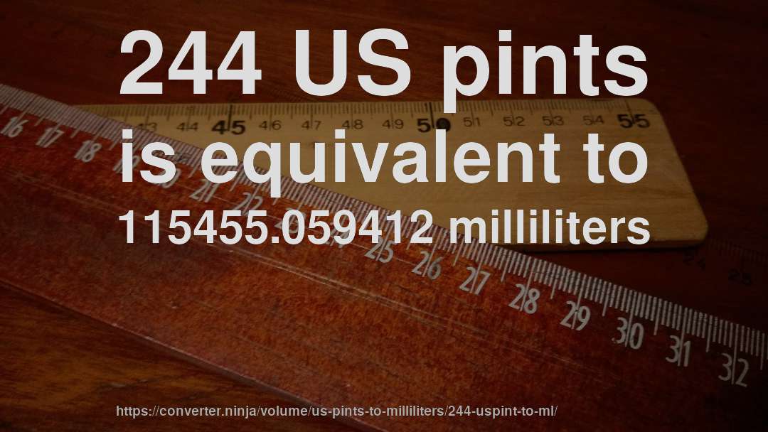 244 US pints is equivalent to 115455.059412 milliliters