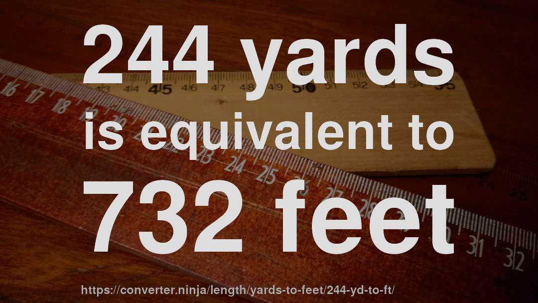 244 yards is equivalent to 732 feet