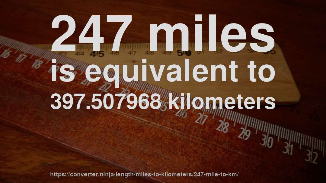 247 miles is equivalent to 397.507968 kilometers