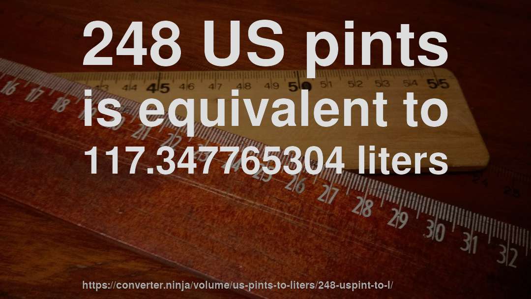 248 US pints is equivalent to 117.347765304 liters
